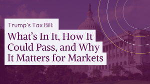 Trump’s Tax Bill: What’s In It, How It Could Pass, and Why It Matters for Markets