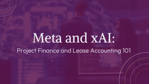 Meta and xAI: Project Finance and Lease Accounting 101