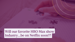 Will our favorite HBO Max show Industry…be on Netflix soon!?!