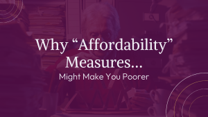 Why “Affordability” Measures…Might Make You Poorer