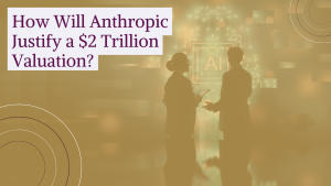 How Will Anthropic Justify a $2 Trillion Valuation?